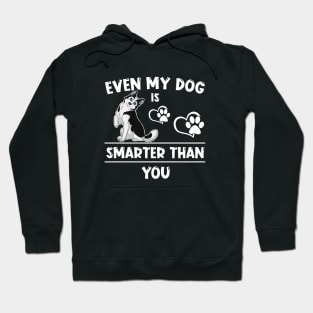 Even my dog is smarter than you Hoodie